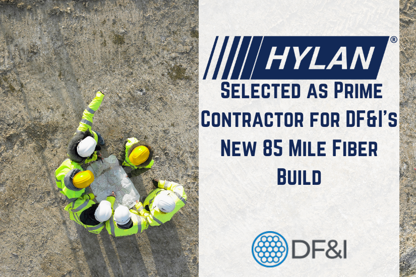 Hylan Selected as Prime Contractor for DF&I’s New 85 Mile Fiber Build