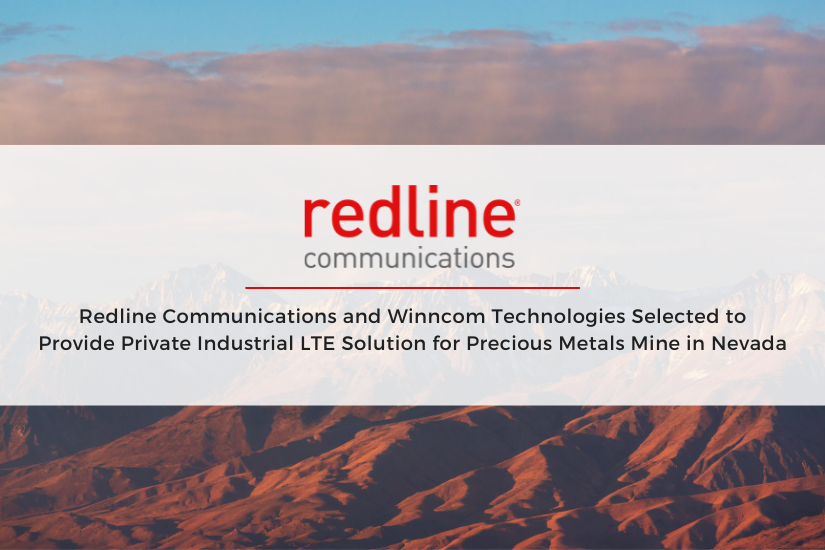 Redline Communications and Winncomm Technologies Team-up to Deliver Industrial-grade LTE for Precious Metals Mine