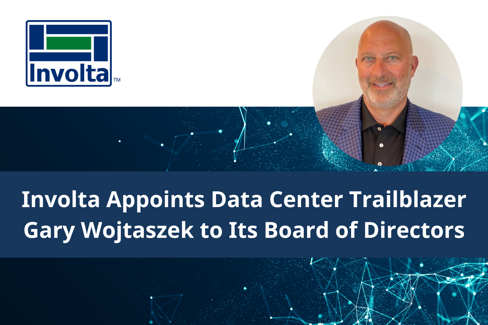 Involta Appoints Data Center Trailblazer Gary Wojtaszek to Its Board of Directors