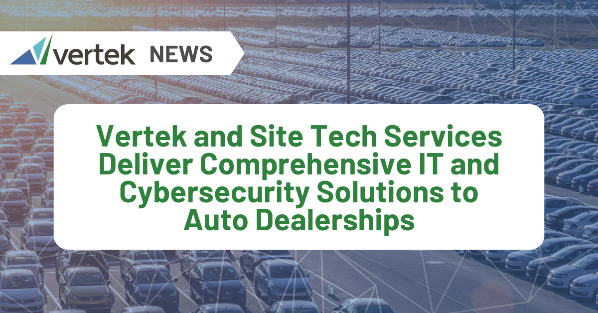 Vertek and Site Tech Services IT and Cybersecurity Solutions