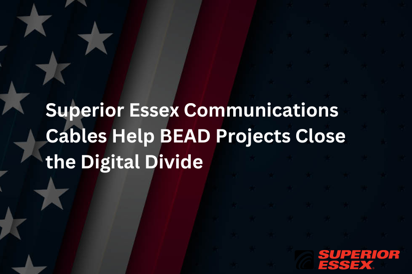 Graphic with American flag background and headline stating Superior Essex Communications Cable Products Help BEAD Projects Close the Digital Divide