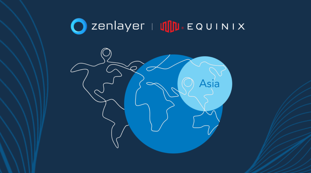 Zenlayer Helps Enterprises Unlock Asia-Pacific Expansion
