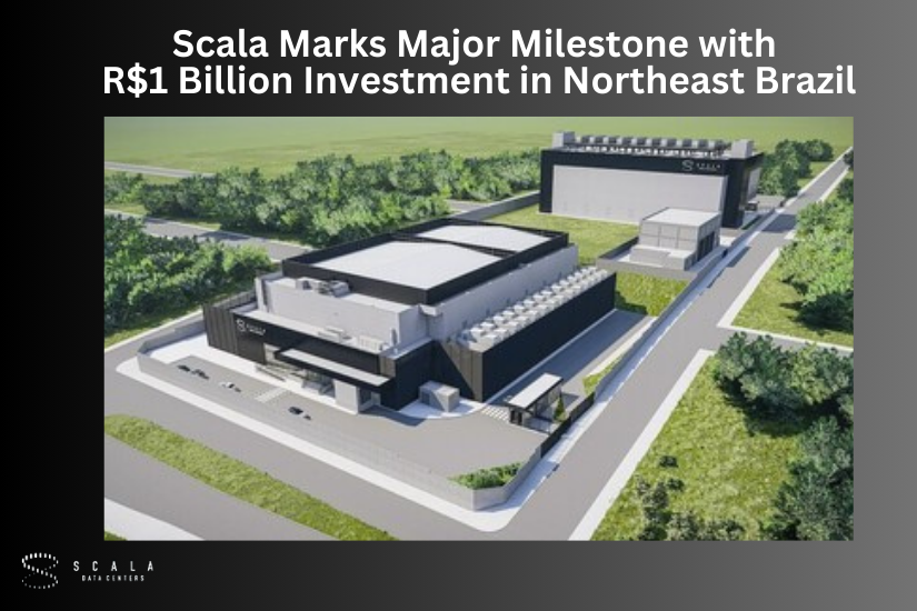 Scala Data Centers Celebrates R$1 Billion Investment in Northeast Brazil