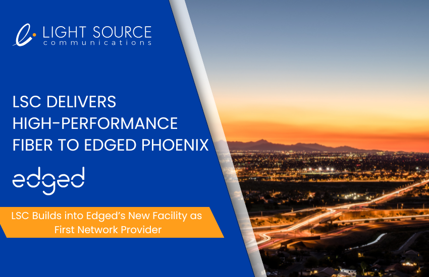 LSC Delivers High-Performance Fiber to Edged Phoenix
