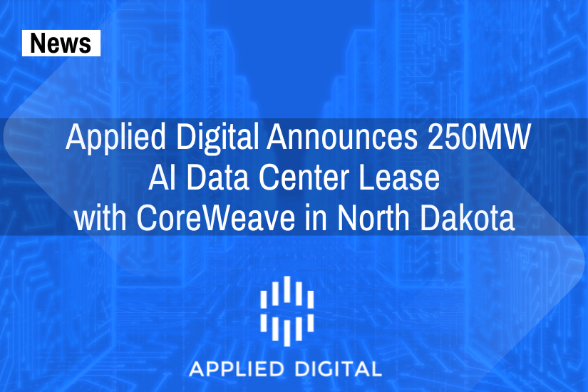 Applied Digital Announces 250MW AI Data Center Lease With CoreWeave in North Dakota