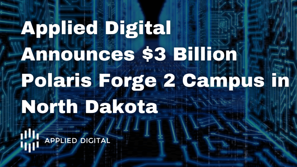 Applied Digital to Break Ground on $3 Billion Polaris Forge 2 Campus in North Dakota