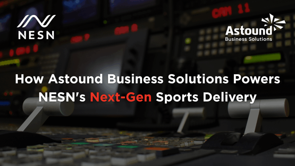 How Astound Business Solutions Powers NESN's Next-Gen Sports Delivery