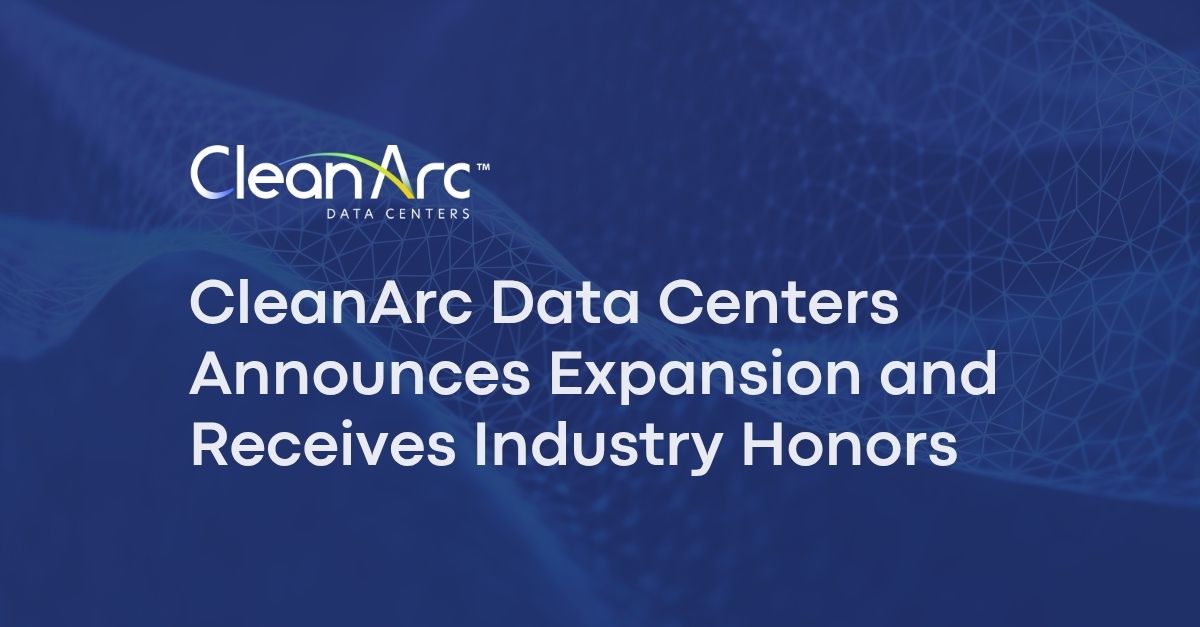 CleanArc Data Centers Wraps Up a Milestone Week with Expansion Announcement and Industry Honors