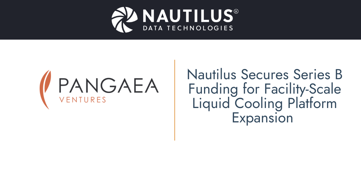 Nautilus Secures Series B Funding for Facility-Scale Liquid Cooling Platform Expansion