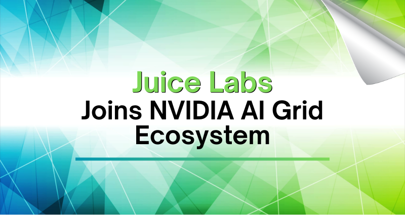 Juice Labs Joins NVIDIA AI Grid Ecosystem as Software Partner